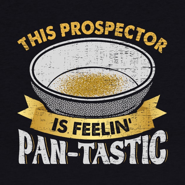 This Prospector Is Feelin Pan Tastic Gold Panning by funkyteesfunny